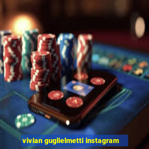 vivian guglielmetti instagram
